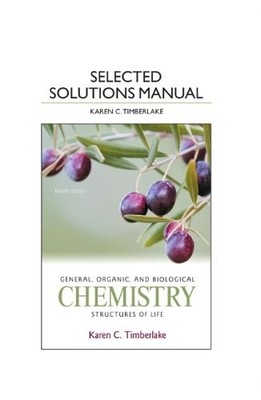SELECTED SOLUTION MANUAL FOR GENERAL, ORGANIC, AND By Karen C. Timberlake