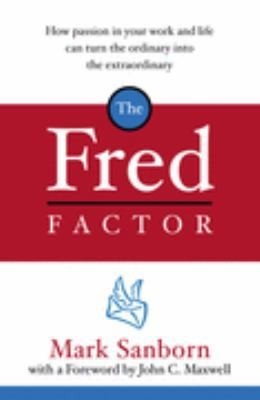 The Fred Factor by Mark Sanborn