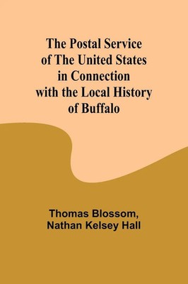 The Postal Service of the United States in Connection with the Local History...
