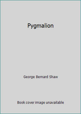 Pygmalion by George Bernard Shaw