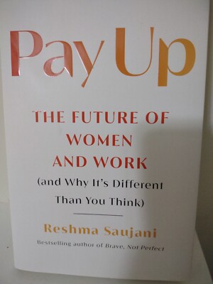Pay Up : The Future of Women and Work (and Why It's Different Than You Think) by