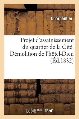 Projet d'Assainissement Du Quartier de la Cit. Dmolition de l'Htel-Dieu by Charp