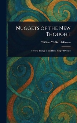 Nuggets of the New Thought by William Walker Atkinson Hardcover Book