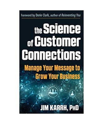 The Science of Customer Connections: Manage Your Message to Grow Your Business, 