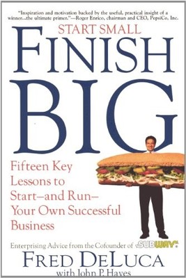 Start Small Finish Big: Fifteen Key Lessons to Start - and Run -