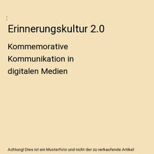 Erinnerungskultur 2.0: Kommemorative Kommunikation in digitalen Medien: Kommemor