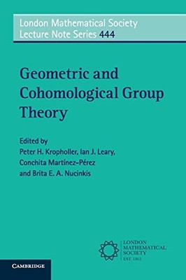 GEOMETRIC AND COHOMOLOGICAL GROUP THEORY (LONDON By Peter H. Kropholler & Ian J.