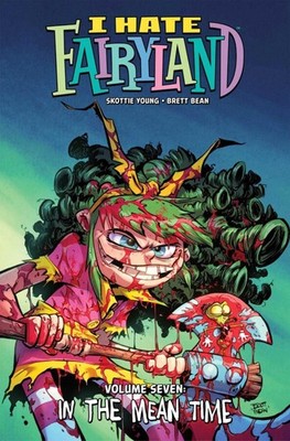 I Hate Fairyland Volume 7 : In the Mean Time by Skottie Young (English) Paperbac