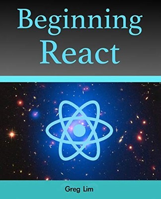 BEGINNING REACT (INCL. REDUX AND REACT HOOKS) By Greg Lim *Excellent Condition*