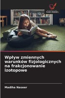 Wp¿Yw Zmiennych WarunkóW Fizjologicznych Na Frakcjonowanie Izotopowe Madiha Nase