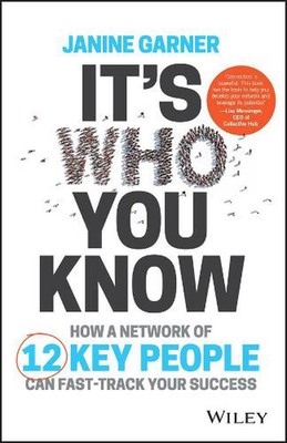It's Who You Know: How a Network of 12 Key People Can Fast-Track Your Success by