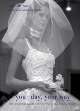 Your Day, Your Way: The Essential Handbook for the 21st-century Bride By Michel