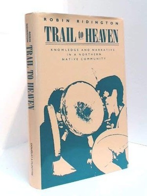 Trail to Heaven: Knowledge and Narrative in a Northern Native Community - ha...