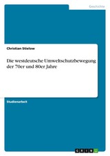 Christian Stielow | Die westdeutsche Umweltschutzbewegung der 70er und 80er...