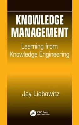 Knowledge Management: Learning from Knowledge Engineering by Jay Liebowitz: Used