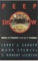 PEEPSHOW: MEDIA AND POLITICS IN AN AGE OF SCANDAL By Larry J. Sabato & NEW