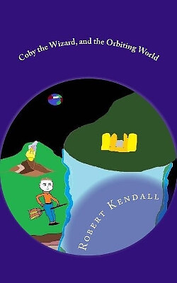 Coby the Wizard  and the Orbiting World By Robert M Kendall - New Copy - 9781...