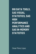BIG DATA TOOLS. SAS VISUAL STATISTICS, SAS HIGH PERFORMANCE ANALY