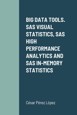 BIG DATA TOOLS. SAS VISUAL STATISTICS, SAS HIGH PERFORMANCE ANALY