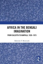 Africa in the Bengali Imagination: From Calcutta to Kampala, 1928-1973 by Mahrub