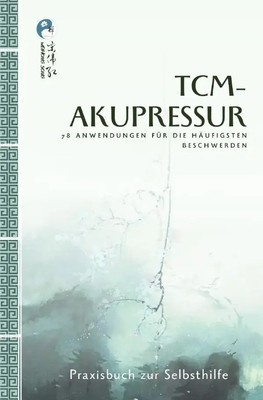 TCM-Akupressur 78 Anwendungen für häufigsten Beschwerden. DE Weihong Song Buch