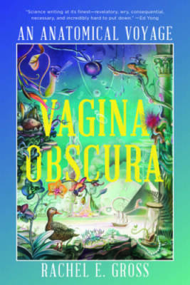 Vagina Obscura: An Anatomical Voyage - Paperback By Gross, Rachel E - GOOD