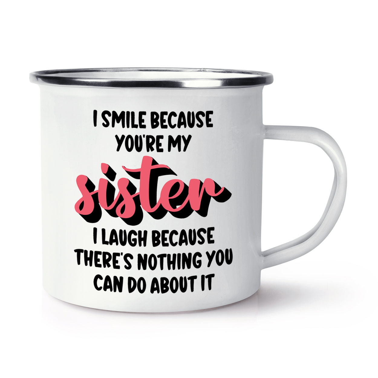I Smile Because You're My Sister Enamel Mug Cup Worlds Best Awesome Joke Funny