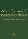 I Come Quietly to Meet You: An Intimate Journey in God's Presence by Amy Carmichael (Hardback, 2005)