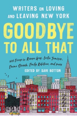 Goodbye To All That (Revised Edition): Writers On Loving And Leaving New Yo...