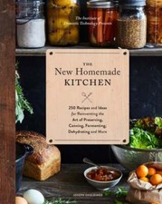 The New Homemade Kitchen: 250 Recipes and Ideas for Reinventing the Art of: Used