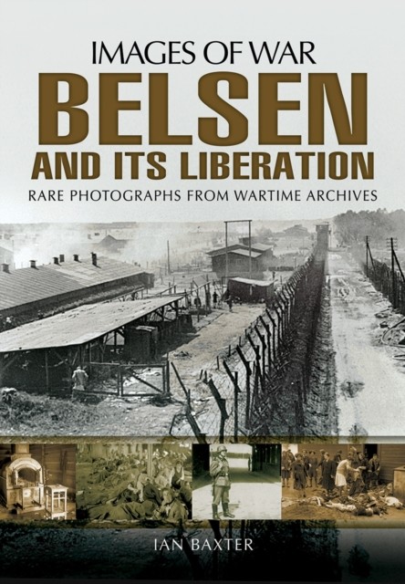 Belsen and its Liberation by Ian Baxter (Paperback Book)