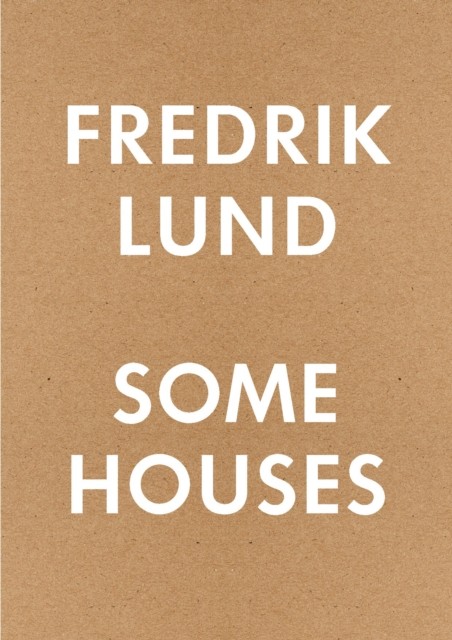 Some Houses 42 Houses by Fredrik Lund by Fredrik Lund (Paperback Book)