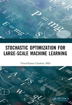 Stochastic Optimization for Large-scale Machine Learning by Vinod Kumar Chauhan 