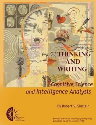 Thinking and Writing : Cognitive Science and Intelligence Analysis, Paperback...