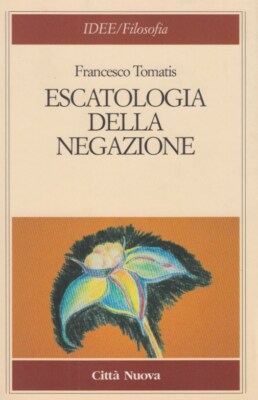 Tomatis Francesco Escatologia della negazione