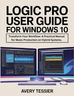 #ad Logic Pro User Guide For Windows 10: Transform Your Workflow: A Practical Manual AU $35.29