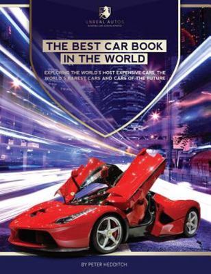 The Best Car Book in The World: Exploring the World's Most Expensive Cars, The..