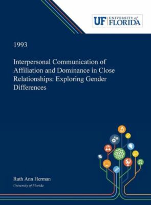 Interpersonal Communication Of Affiliation And Dominance In Close Relations...