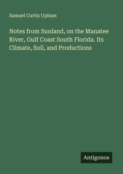 Notes From Sunland, On The Manatee River, Gulf Coast South Florida. Its Climate,-image