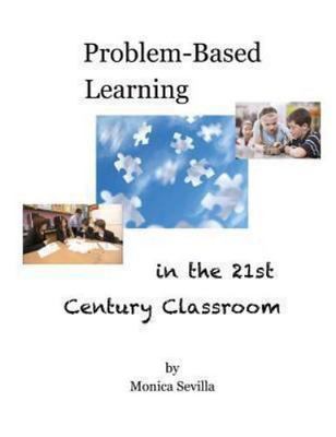 Problem Based Learning in the 21st Century Classroom, Paperback by Sevilla, M...