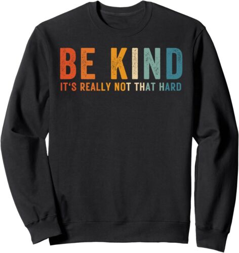 Be Kind It's Really Not That Hard Motivational Inspirational Sweatshirt