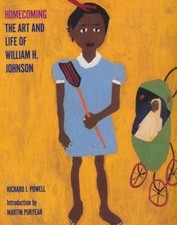 HOMECOMING: THE ART AND LIFE OF WILLIAM H. JOHNSON By Richard J. Powell *VG+*
