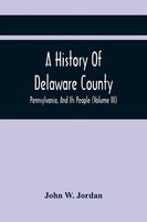 John W. Jordan | A History Of Delaware County, Pennsylvania, And Its People...
