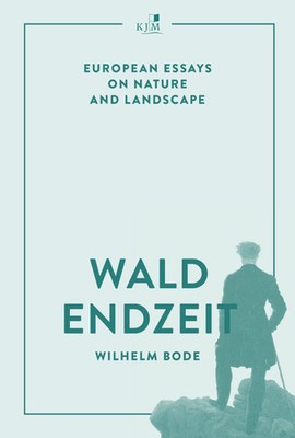 Waldendzeit | Wilhelm Bode | European Essays on Nature and Landscape | Buch