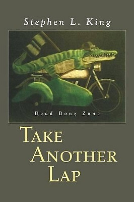 Take Another Lap: Dead Bonz Zone By Stephen L King - New Copy - 9781496904362