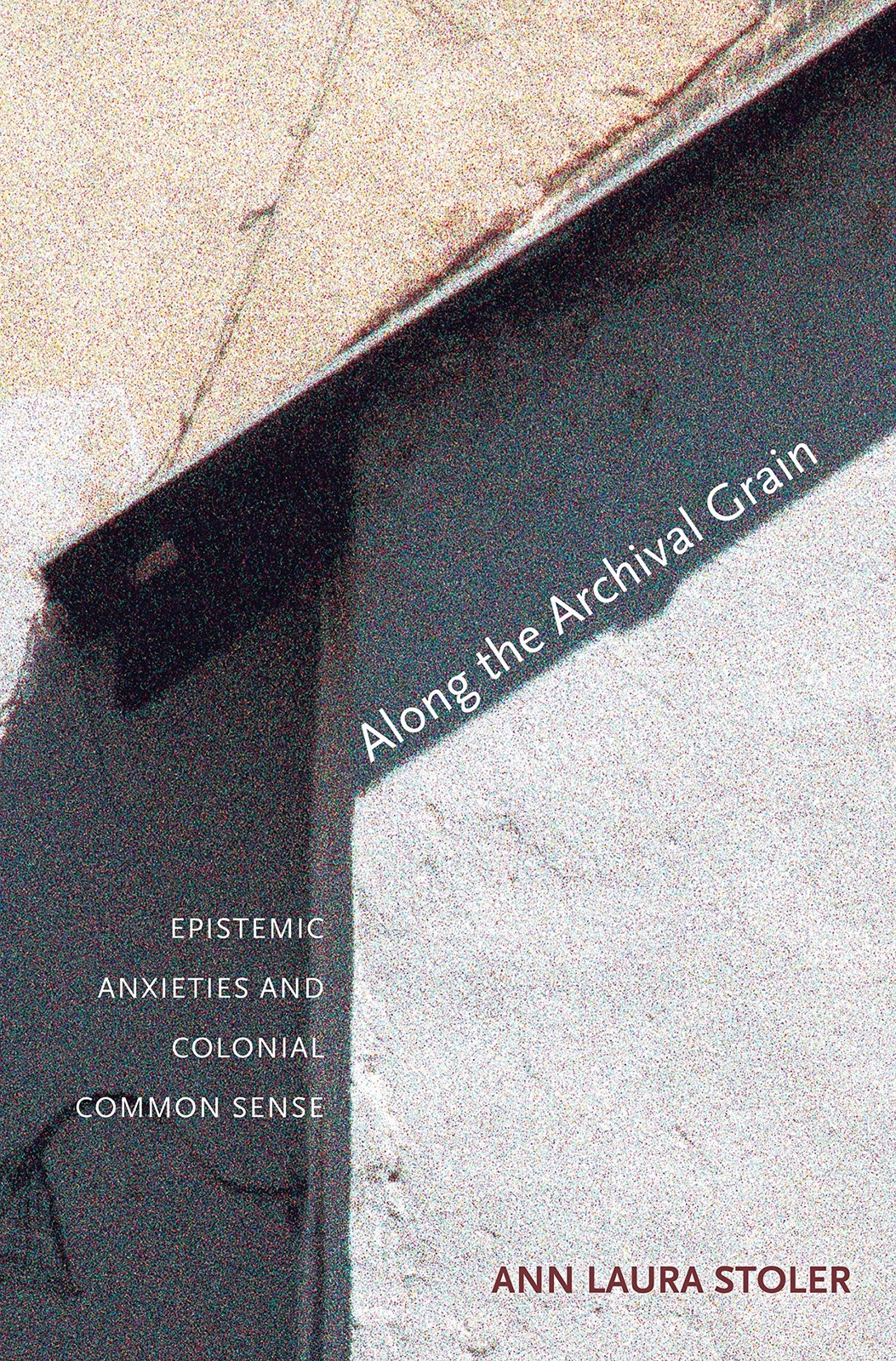 Along the Archival Grain: Epistemic Anxieties and Colonial Common Sense by... - Image 3