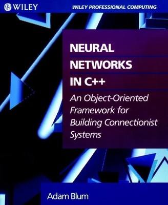 Neural Networks in C++: An Object-Oriented Framework for Building Connection...