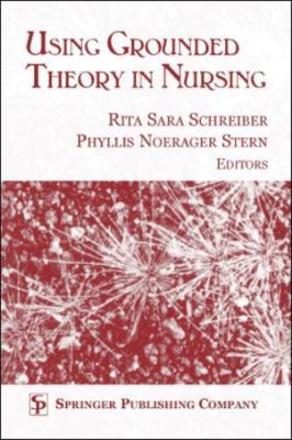 Using Grounded Theory In Nursing by Rita Sara Schreiber; Phyllis Noerager Stern