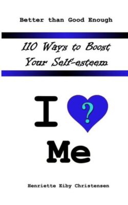 110 Ways To Boost Your Self-Esteem: I Love ? Me