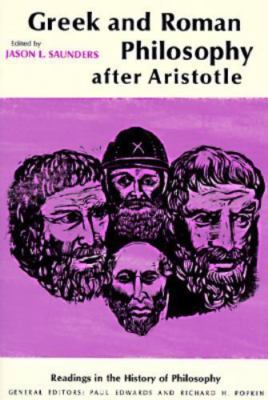 GREEK AND ROMAN PHILOSOPHY AFTER ARISTOTLE by Jason L. Saunders